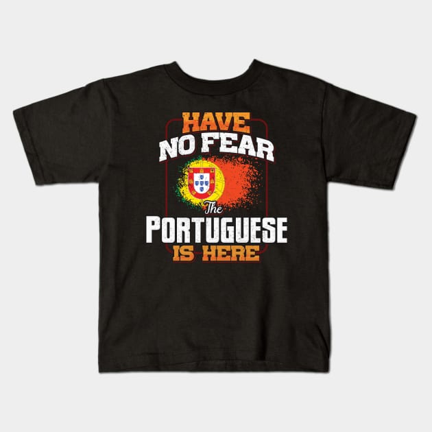 Portuguese Flag  Have No Fear The Portuguese Is Here - Gift for Portuguese From Portugal Kids T-Shirt by Country Flags